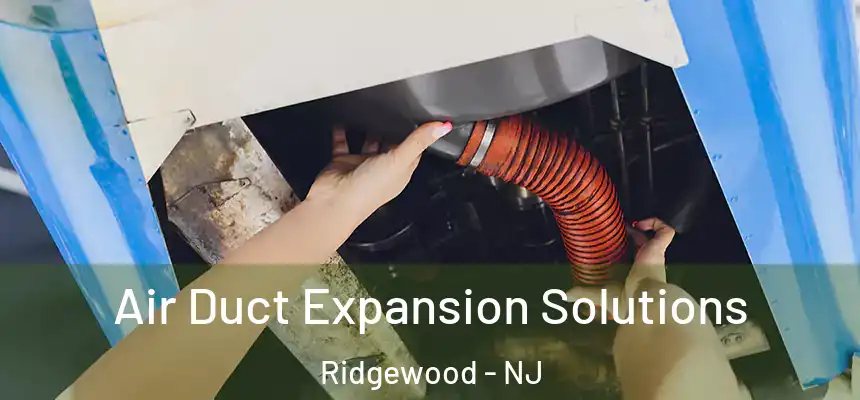  Air Duct Expansion Solutions Ridgewood - NJ