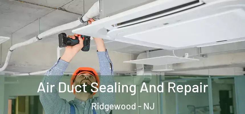  Air Duct Sealing And Repair Ridgewood - NJ