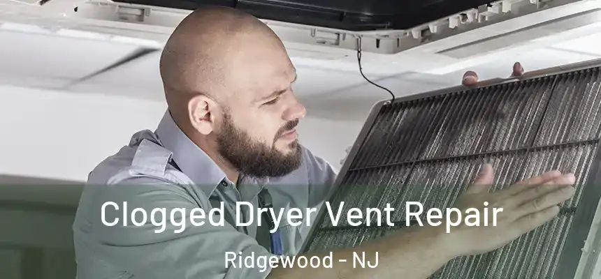  Clogged Dryer Vent Repair Ridgewood - NJ