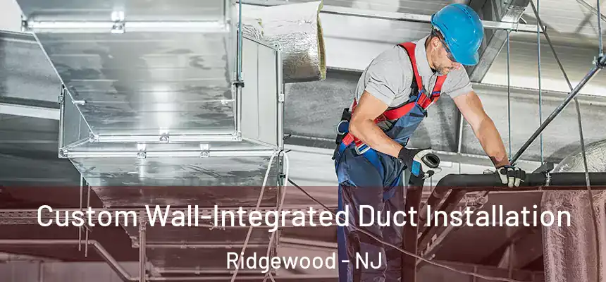  Custom Wall-Integrated Duct Installation Ridgewood - NJ