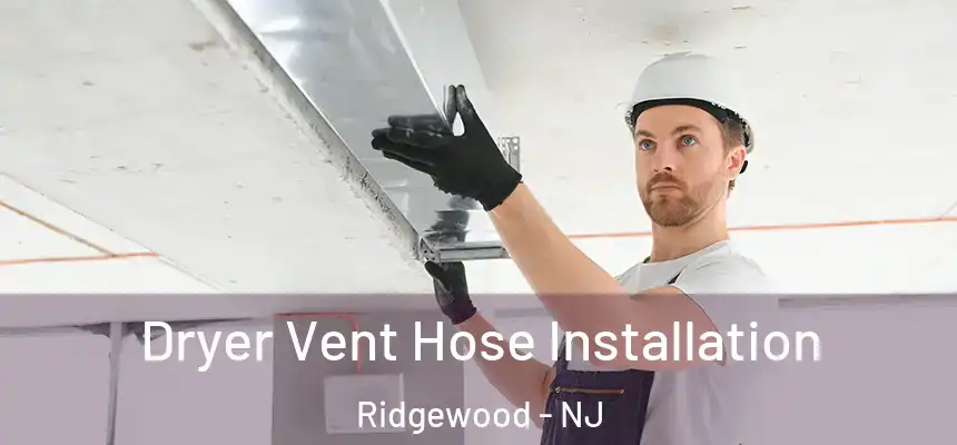  Dryer Vent Hose Installation Ridgewood - NJ