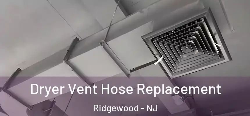  Dryer Vent Hose Replacement Ridgewood - NJ