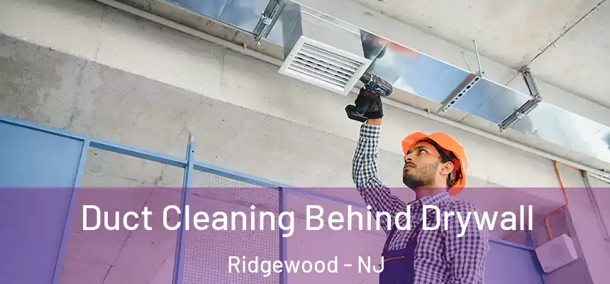  Duct Cleaning Behind Drywall Ridgewood - NJ
