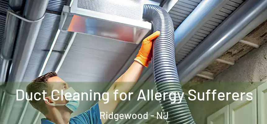  Duct Cleaning for Allergy Sufferers Ridgewood - NJ