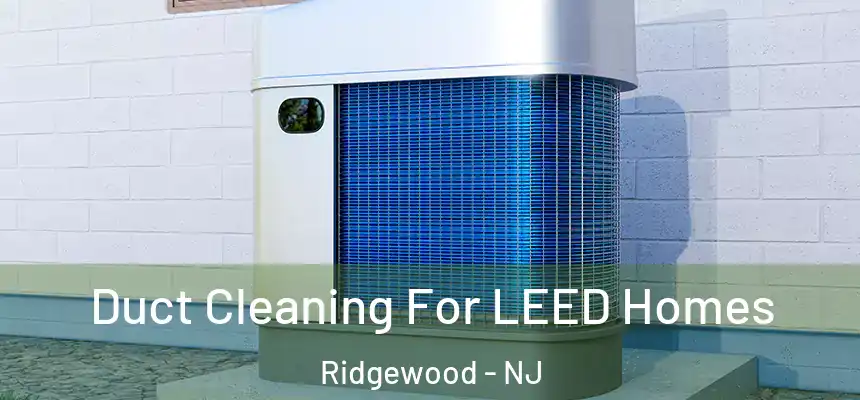  Duct Cleaning For LEED Homes Ridgewood - NJ