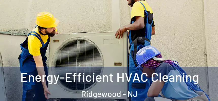  Energy-Efficient HVAC Cleaning Ridgewood - NJ