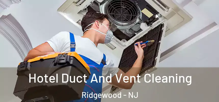  Hotel Duct And Vent Cleaning Ridgewood - NJ
