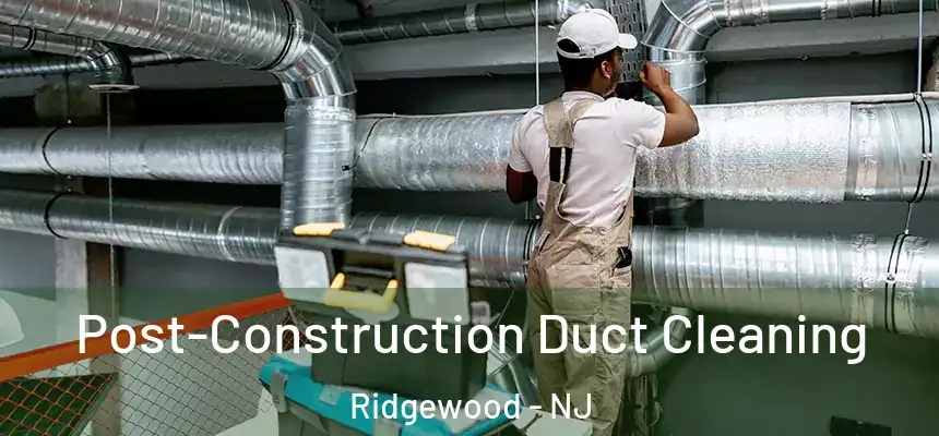  Post-Construction Duct Cleaning Ridgewood - NJ