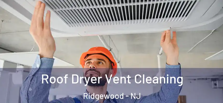  Roof Dryer Vent Cleaning Ridgewood - NJ