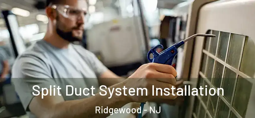  Split Duct System Installation Ridgewood - NJ
