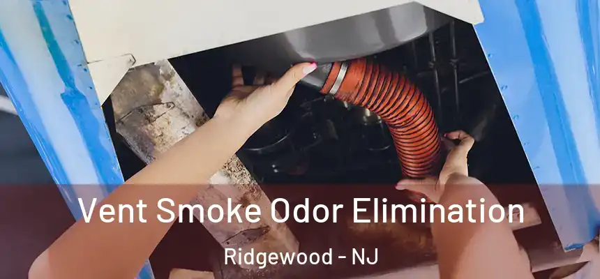  Vent Smoke Odor Elimination Ridgewood - NJ