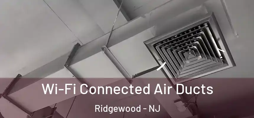  Wi-Fi Connected Air Ducts Ridgewood - NJ